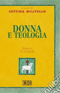 Donna e teologia. Bilancio di un secolo libro di Militello C. (cur.)