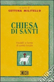 Chiesa di santi. Modelli e forme di santità laicale libro di Militello C. (cur.)