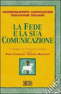 La fede e la sua comunicazione. Il Vangelo, la Chiesa e la cultura libro