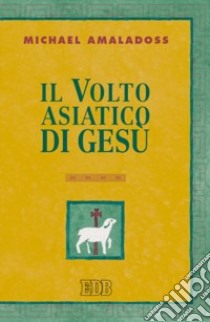 Il volto asiatico di Gesù libro di Amaladoss Michael