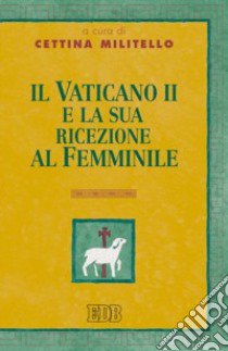 Il Vaticano II e la sua ricezione al femminile libro di Militello C. (cur.)