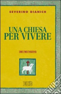 Una Chiesa per vivere libro di Dianich Severino