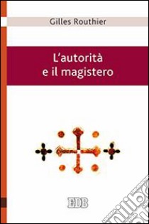 L'autorità e il magistero libro di Routhier Gilles; Filippi A. (cur.)