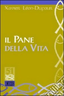 Il pane della vita libro di Léon Dufour Xavier