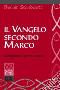 Il Vangelo secondo Marco. Composizione e genere letterario libro di Standaert Benoît