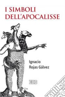 I simboli dell'Apocalisse libro di Rojas Gálvez Ignacio