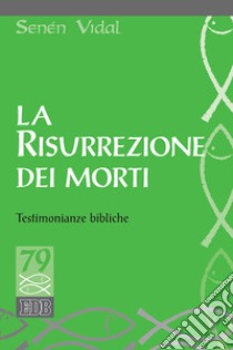 La resurrezione dei morti. Testimonianze bibliche libro di Vidal Senen