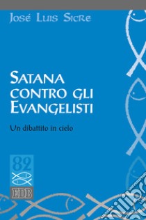 Satana contro gli evangelisti. Un dibattito in cielo libro di Sicre José Luis