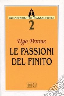 Le passioni del finito libro di Perone Ugo