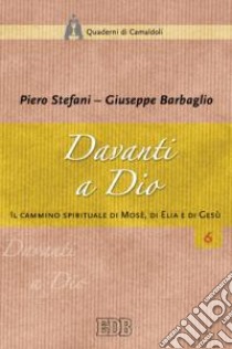 Davanti a Dio. Il cammino spirituale di Mosè, di Elia e di Gesù libro di Stefani Piero; Barbaglio Giuseppe