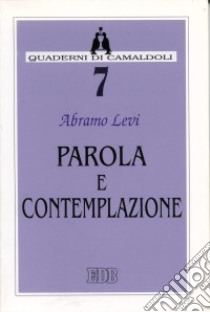 Parola e contemplazione. «Abbiamo visto la parola nel suo sorgere» libro di Levi Abramo