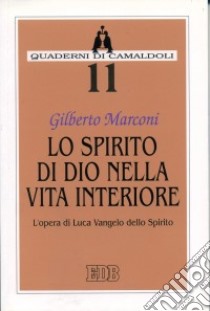 Lo spirito di Dio nella vita interiore. L'opera di Luca vangelo dello Spirito libro di Marconi Gilberto