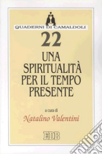 Una spiritualità per il tempo presente libro di Valentini N. (cur.)