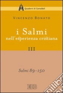 I Salmi nell'esperienza cristiana. Vol. 3: Salmi 89-150 libro di Bonato Vincenzo