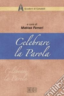 Celebrare la parola libro di Ferrari M. (cur.)