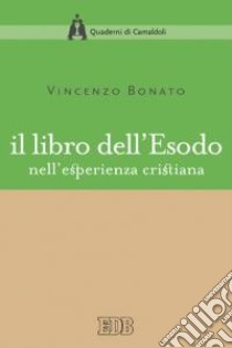 Il libro dell'Esodo nell'esperienza cristiana libro di Bonato Vincenzo