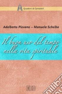 Il buon uso del tempo nella vita spirituale libro di Piovano Adalberto; Scheiba Manuela