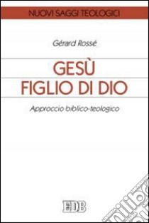 Gesù figlio di Dio. Approccio biblico-teologico libro di Rossé Gérard