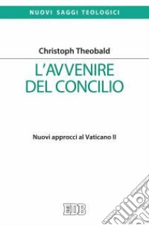 L'avvenire del Concilio. Nuovi approcci al Vaticano II libro di Theobald Christoph; Rossi M. (cur.)