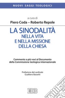 La sinodalità nella vita e nella missione della Chiesa. Commento a più voci al documento della Commissione Teologica Internazionale libro di Coda P. (cur.); Repole R. (cur.)