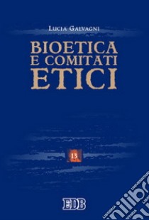 Bioetica e comitati etici libro di Galvagni Lucia