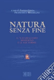 Natura senza fine. Il naturalismo moderno e le sue forme libro di Costa P. (cur.); Michelini F. (cur.)