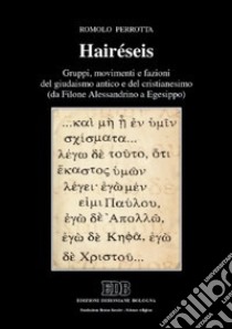 Hairéseis. Gruppi, movimenti e fazioni del giudaismo antico e del cristianesimo (da Filone Alessandrino a Egesippo) libro di Perrotta Romolo