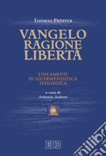 Vangelo, ragione, libertà. Lineamenti di un'ermeneutica teologica libro di Pröpper Thomas; Autiero A. (cur.)