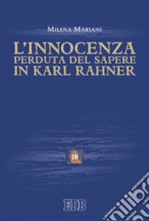 L'innocenza perduta del sapere in Karl Rahner libro di Mariani Milena