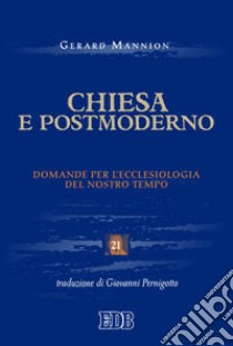 Chiesa e postmoderno. Domande per l'ecclesiologia del nostro tempo libro di Mannion Gerard