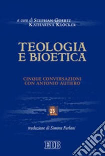 Teologia e bioetica. Cinque conversazioni con Antonio Autiero libro di Furlani Simone; Goertz S. (cur.); Klocker K. (cur.)