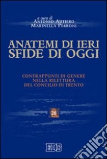 Anatemi di ieri, sfide di oggi. Contrappunti di genere nella rilettura del concilio di Trento libro di Autiero A. (cur.); Perroni M. (cur.)