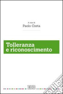 Tolleranza e riconoscimento libro di Costa P. (cur.)