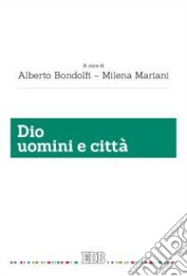 Dio uomini e città libro di Bondolfi A. (cur.); Mariani M. (cur.)