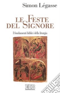 Le feste del Signore. I fondamenti biblici della liturgia libro di Légasse Simon