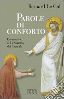 Parole di conforto. Commento al lezionario dei funerali libro di Le Gal Bernard