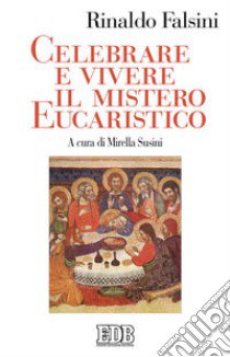 Celebrare e vivere il mistero eucaristico libro di Falsini Rinaldo; Susini M. (cur.)