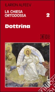 La Chiesa ortodossa. Vol. 2: Dottrina libro di Alfeev Ilarion