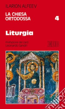 La Chiesa ortodossa. Vol. 4: Liturgia libro di Alfeev Ilarion