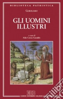 Gli uomini illustri-De viris illustribus libro di Girolamo (san); Ceresa Gastaldo A. (cur.)
