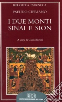 I due monti Sinai e Sion. De duobus montibus libro di Pseudo Cipriano; Burini C. (cur.)