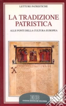 La tradizione patristica. Alle fonti della cultura europea libro di Naldini M. (cur.)