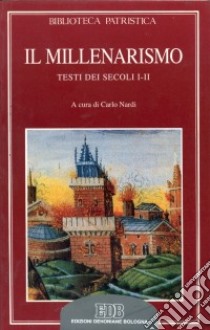 Il Millenarismo. Testi dei secoli I-II libro di Nardi C. (cur.)