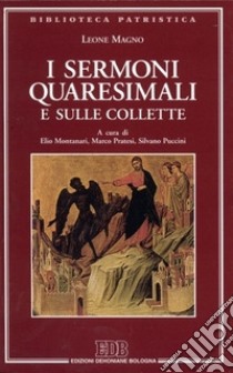 I sermoni quaresimali e sulle collette libro di Leone Magno (san); Montanari E. (cur.); Pratesi M. (cur.); Puccini S. (cur.)