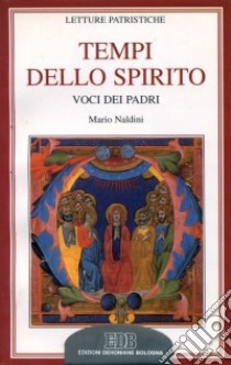 Tempi dello Spirito. Voci dei Padri libro di Naldini Mario