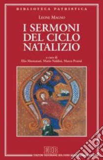 I sermoni del ciclo natalizio libro di Leone Magno (san); Montanari E. (cur.); Naldini M. (cur.); Pratesi M. (cur.)