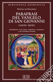 Parafrasi del Vangelo di San Giovanni. Canto sesto libro di Nonno di Panopoli