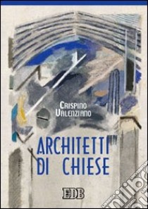 Architetti di chiese libro di Valenziano Crispino