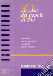 La casa del popolo di Dio. Modelli ecclesiologici modelli architettonici libro di Militello Cettina