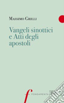 Vangeli sinottici e Atti degli Apostoli libro di Grilli Massimo; Cairo G. (cur.)